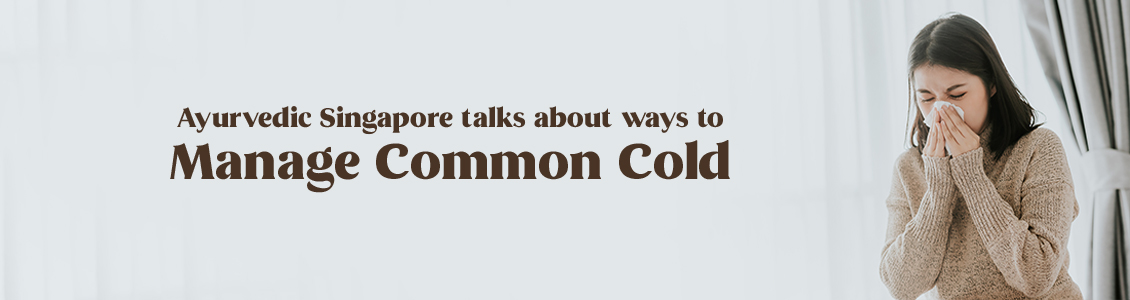 ayurveda-singapore-talks-about-ways-to-manage-common-cold