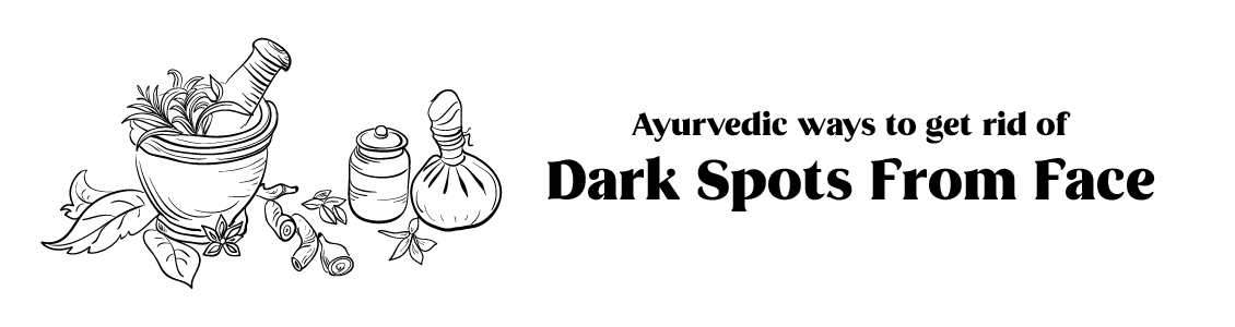 ayurvedic-ways-to-get-rid-of-dark-spots-from-face